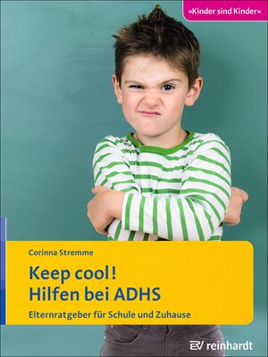 Alle Details zum Kinderbuch Keep cool! Hilfen bei ADHS: Elternratgeber für Schule und Zuhause (Kinder sind Kinder) und ähnlichen Büchern