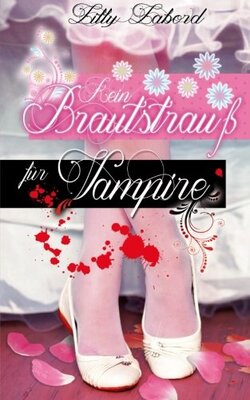 Alle Details zum Kinderbuch Kein Brautstrauß für Vampire: Paranormale Romanzen und ähnlichen Büchern