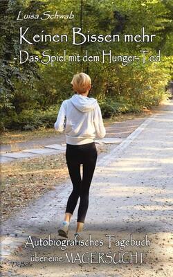 Alle Details zum Kinderbuch Keinen Bissen mehr - Das Spiel mit dem Hunger-Tod - Autobiografisches Tagebuch über eine Magersucht und ähnlichen Büchern