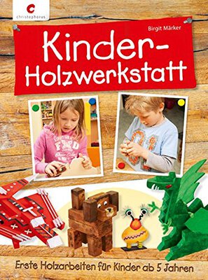 Alle Details zum Kinderbuch Kinder-Holzwerkstatt: Erste Holzarbeiten für Kinder ab 5 Jahren und ähnlichen Büchern