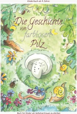 Alle Details zum Kinderbuch Kinderbuch ab 4 Jahre: "Die Geschichte vom farblosen Pilz" - Buch für Kinder um Selbstvertrauen zu stärken und ähnlichen Büchern