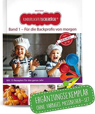 Alle Details zum Kinderbuch Kinderleichte Becherküche - Für die Backprofis von morgen (Band 1): ERGÄNZUNGSEXEMPLAR (ohne 5-teiliges Messbecher-Set), mit 15 leckeren Rezepten für das ganze Jahr, Original aus "Die Höhle der Löwen" und ähnlichen Büchern