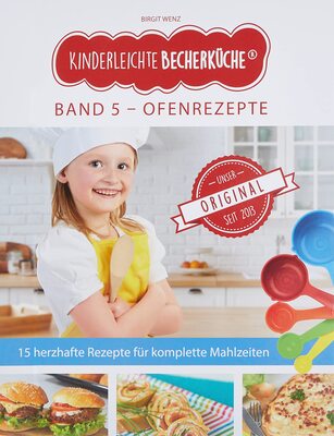 Alle Details zum Kinderbuch Kinderleichte Becherküche - Ofengerichte für die ganze Familie (Band 5): herzhafte Rezepte fuer Komplette Mahlzeiten, Original seit 2013: ERGÄNZUNGSEXEMPLAR (ohne 5-teiliges Messbecher-Set) und ähnlichen Büchern