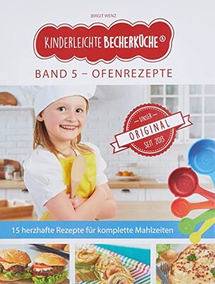 Alle Details zum Kinderbuch Kinderleichte Becherküche - Ofengerichte für die ganze Familie (Band 5): herzhafte Rezepte fuer Komplette Mahlzeiten, Original seit 2013: ERGÄNZUNGSEXEMPLAR (ohne 5-teiliges Messbecher-Set) und ähnlichen Büchern