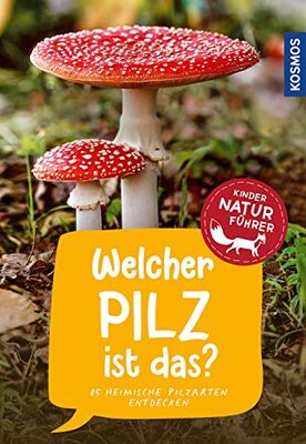 Alle Details zum Kinderbuch Welcher Pilz ist das? Kindernaturführer: 85 heimische Pilzarten entdecken und ähnlichen Büchern