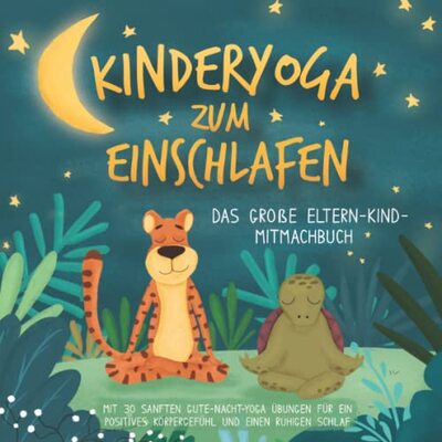 Alle Details zum Kinderbuch Kinderyoga zum Einschlafen: Das große Eltern-Kind-Mitmachbuch mit 30 sanften Gute-Nacht-Yoga Übungen für ein positives Körpergefühl und einen ruhigen Schlaf und ähnlichen Büchern