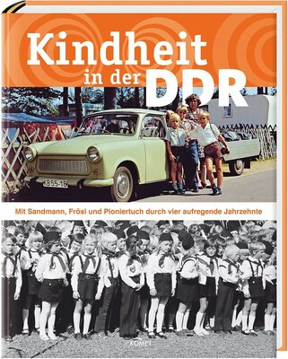 Alle Details zum Kinderbuch Kindheit in der DDR: Mit Sandmann, Frösi und Pioniertuch durch vier aufregende Jahrzehnte und ähnlichen Büchern
