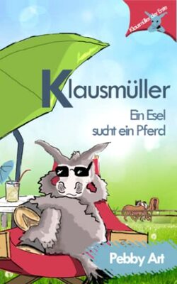 Alle Details zum Kinderbuch Klausmueller - Ein Esel sucht ein Pferd (Klausmüller, Band 1) und ähnlichen Büchern