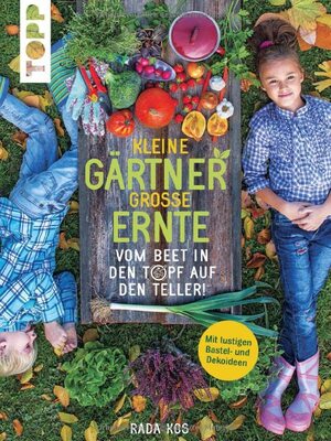 Kleine Gärtner, große Ernte: Vom Beet in den Topf auf den Teller! Mit lustigen Bastel- und Dekoideen bei Amazon bestellen