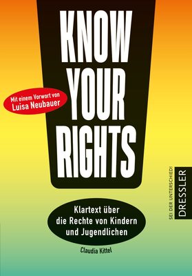 Alle Details zum Kinderbuch Know Your Rights!: Klartext über die Rechte von Kindern und Jugendlichen.Mit einem Vorwort von Fridays for Future-Aktivistin Luisa Neubauer (Sag was!) und ähnlichen Büchern