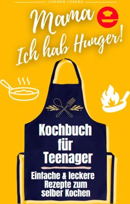 Alle Details zum Kinderbuch Kochbuch für Teenager: zum selber Kochen - Einfache & leckere Rezepte - Edition: Mama, Ich hab Hunger! (Teenager Kochbuch für Jungen & Mädchen, Band 1) und ähnlichen Büchern