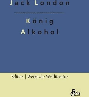 Alle Details zum Kinderbuch König Alkohol (Edition Werke der Weltliteratur - Hardcover) und ähnlichen Büchern