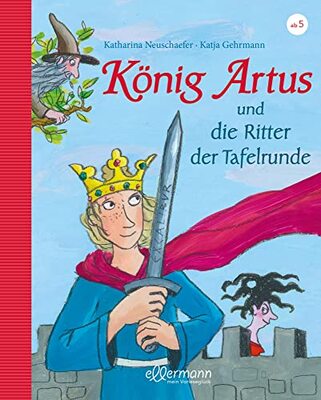Alle Details zum Kinderbuch König Artus: und die Ritter der Tafelrunde: Neu erzählt von Katharina Neuschaefer und ähnlichen Büchern