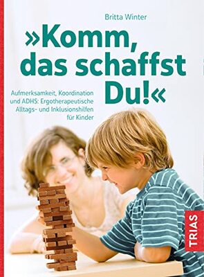 Alle Details zum Kinderbuch Komm, das schaffst Du!: Aufmerksamkeit, Koordination und ADHS: Ergotherapeutische Alltags- und Inklusionshilfen für Kinder und ähnlichen Büchern