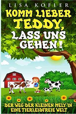 Alle Details zum Kinderbuch Komm lieber Teddy, lass uns gehen!: Der Weg der kleinen Mely in eine tierleidfreie Welt und ähnlichen Büchern