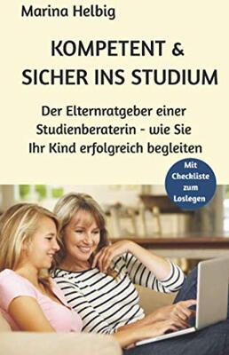 Alle Details zum Kinderbuch Kompetent & sicher ins Studium: Der Elternratgeber einer Studienberaterin - wie Sie Ihr Kind erfolgreich begleiten (Studienberatung, Band 1) und ähnlichen Büchern