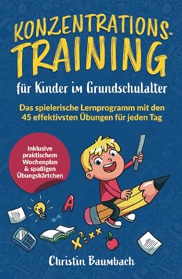 Alle Details zum Kinderbuch Konzentrationstraining für Kinder im Grundschulalter: Das spielerische Lernprogramm mit den 45 effektivsten Übungen für jeden Tag - inkl. praktischem Wochenplan & spaßigen Übungskärtchen und ähnlichen Büchern