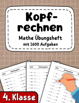 Kopfrechnen 4. Klasse - Mathe Übungsheft mit 1600 Aufgaben: Addieren und subtrahieren bis 10000 | Multiplizieren und dividieren bis 10000 bei Amazon bestellen