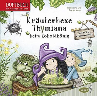 Alle Details zum Kinderbuch Kräuterhexe Thymiana beim Koboldkönig: Mit duftenden Seiten (Duftbuch) und ähnlichen Büchern