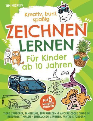 Alle Details zum Kinderbuch Kreativ, bunt, spaßig – Zeichnen lernen für Kinder ab 10 Jahren: Tiere, Zauberer, Fahrzeuge, Superhelden und andere coole Dinge in Rekordzeit malen - Eintauchen, staunen, Fantasie fördern und ähnlichen Büchern