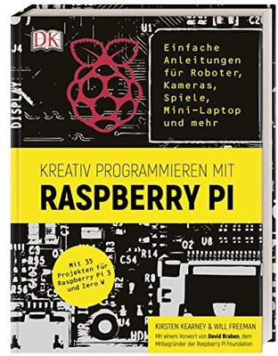 Alle Details zum Kinderbuch Kreativ programmieren mit Raspberry Pi: Einfache Anleitungen für Roboter, Kameras, Spiele, Mini-Laptop und mehr. Mit 35 Projekten für Raspberry Pi 3 und Zero W und ähnlichen Büchern