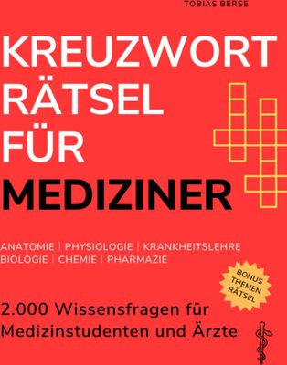 Alle Details zum Kinderbuch Kreuzworträtsel für Mediziner: 2.000 Wissensfragen für Medizinstudenten und Ärzte │ Anatomie │ Physiologie │ Krankheitslehre │ Biologie │ Chemie │ Pharmazie und ähnlichen Büchern