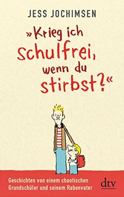 Alle Details zum Kinderbuch "Krieg ich schulfrei, wenn du stirbst?": Geschichten von einem chaotischen Grundschüler und seinem Rabenvater und ähnlichen Büchern