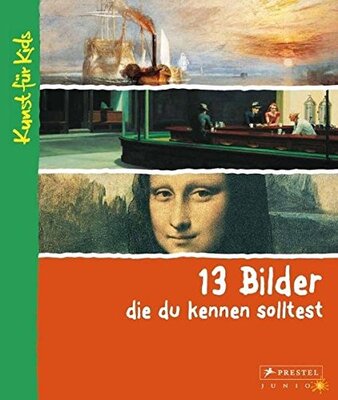 Alle Details zum Kinderbuch 13 Bilder, die du kennen solltest: Kunst für Kids und ähnlichen Büchern