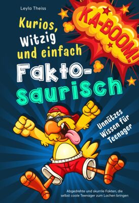 Alle Details zum Kinderbuch Kurios, witzig und einfach Faktosaurisch - Unnützes Wissen für Teenager: Abgedrehte und skurrile Fakten, die selbst coole Teenager zum Lachen bringen (Unnützes Wissen von A-Z) und ähnlichen Büchern