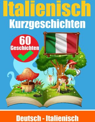 Alle Details zum Kinderbuch Kurzgeschichten auf Italienisch | Italienisch und Deutsch Nebeneinander: Lernen Sie die Italienische Sprache | Zweisprachige Kurzgeschichten - Deutsch ... (Bücher zum Italienischlernen, Band 1) und ähnlichen Büchern