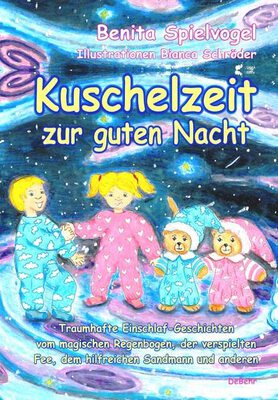 Alle Details zum Kinderbuch Kuschelzeit zur guten Nacht - Traumhafte Gute-Nacht-Geschichten vom magischen Regenbogen, der verspielten Fee, dem hilfreichen Sandmann und anderen und ähnlichen Büchern