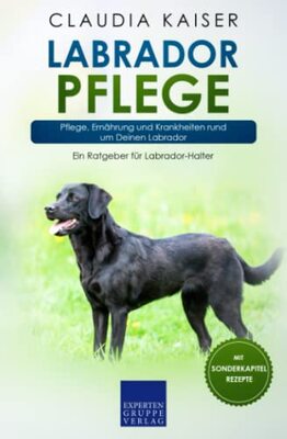Alle Details zum Kinderbuch Labrador Pflege: Pflege, Ernährung und Krankheiten rund um Deinen Labrador und ähnlichen Büchern