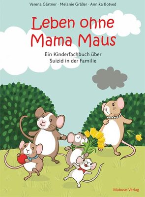 Alle Details zum Kinderbuch Leben ohne Mama Maus. Ein Kinderfachbuch über Suizid in der Familie und ähnlichen Büchern