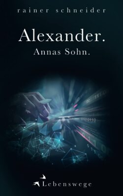 Alle Details zum Kinderbuch Alexander. Annas Sohn.: Lebenswege und ähnlichen Büchern