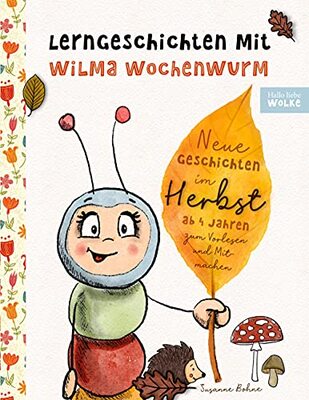 Alle Details zum Kinderbuch Lerngeschichten mit Wilma Wochenwurm - Neue Geschichten im Herbst: Vorlesegeschichten zum Lernen und Mitmachen für Kinder ab 4 Jahren und ähnlichen Büchern