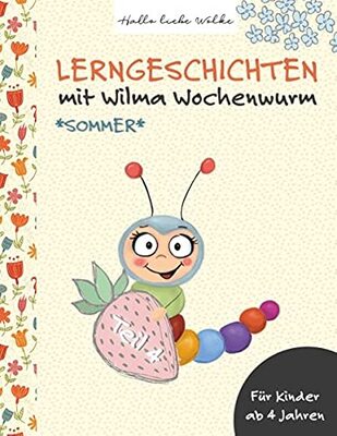 Alle Details zum Kinderbuch Lerngeschichten mit Wilma Wochenwurm - Teil 4: Sommer, Ferien, Urlaub und ähnlichen Büchern