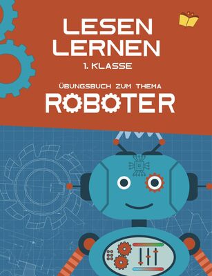 Alle Details zum Kinderbuch Lesen lernen 1. Klasse – Übungsbuch zum Thema Roboter: häufige Silben, Grundwortschatz und einfache Sätze üben und ähnlichen Büchern