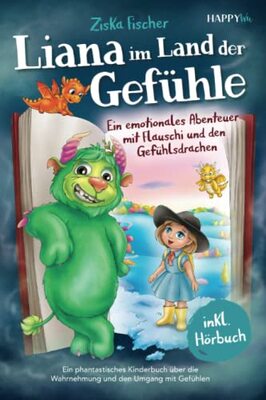 Alle Details zum Kinderbuch Liana im Land der Gefühle: Ein emotionales Abenteuer mit Flauschi und den Gefühlsdrachen - Ein phantastisches Kinderbuch über die Wahrnehmung und den Umgang mit Gefühlen - Inkl. Hörbuch und ähnlichen Büchern