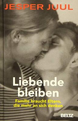 Alle Details zum Kinderbuch Liebende bleiben: Familie braucht Eltern, die mehr an sich denken und ähnlichen Büchern
