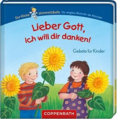 Alle Details zum Kinderbuch Lieber Gott, ich will dir danken!: Gebete für Kinder (Der Kleine Himmelsbote) und ähnlichen Büchern