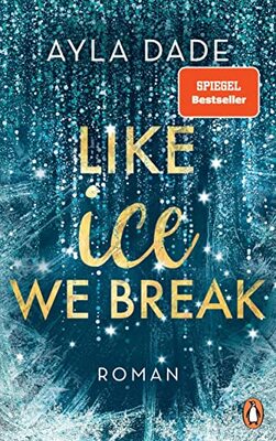 Alle Details zum Kinderbuch Like Ice We Break: Roman. Die knisternd-romantische Bestseller-Reihe geht weiter! (Die Winter-Dreams-Reihe, Band 3) und ähnlichen Büchern