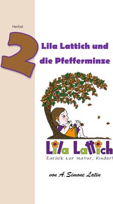 Alle Details zum Kinderbuch Lila Lattich, zurück zur Natur Kinder!: Lila Lattich und die Pfefferminze und ähnlichen Büchern