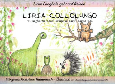 Lirim Langhals geht auf Reisen: LIRIA COLLOLUNGO – Ti vogliamo bene, proprio così come sei! Bilinguales Kinderbuch Italienisch - Deutsch bei Amazon bestellen