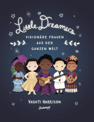 Alle Details zum Kinderbuch Little Dreamers: Visionäre Frauen aus der ganzen Welt. Vorbilder für Kinder: Künstlerinnen, Erfinderinnen und Wissenschaftlerinnen. Zum Vorlesen und Selbstlesen für Kinder von 6 bis 12 Jahren und ähnlichen Büchern