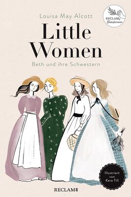 Alle Details zum Kinderbuch Little Women. Beth und ihre Schwestern: Illustriert von Kera Till. Reclams Klassikerinnen und ähnlichen Büchern