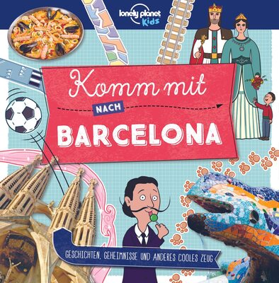 Lonely Planet Kinderreiseführer Komm mit nach Barcelona: Geschichten, Geheimnisse und anderes cooles Zeug bei Amazon bestellen