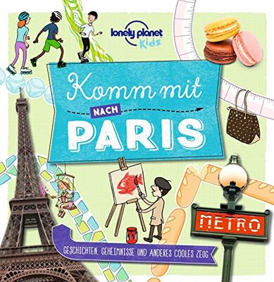 Lonely Planet Kinderreiseführer Komm mit nach Paris: Geschichten, Geheimnisse und anderes cooles Zeug bei Amazon bestellen