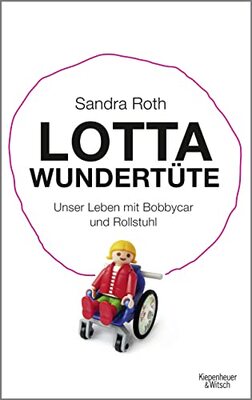 Alle Details zum Kinderbuch Lotta Wundertüte: Unser Leben mit Bobbycar und Rollstuhl und ähnlichen Büchern