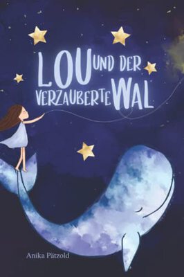 Alle Details zum Kinderbuch Lou und der verzauberte Wal: Magische Geschichten für Mädchen über die Weisheit des Herzens und ähnlichen Büchern