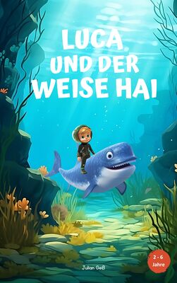 Alle Details zum Kinderbuch Luca und der weise Hai - Ein Kinderbuch über den Klimawandel und seine Auswirkungen auf das Meer. Für Kinder von 2-6 Jahren. und ähnlichen Büchern